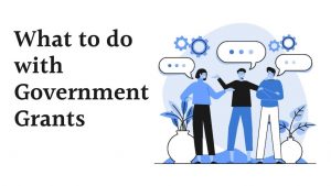 What to do with Government Grants