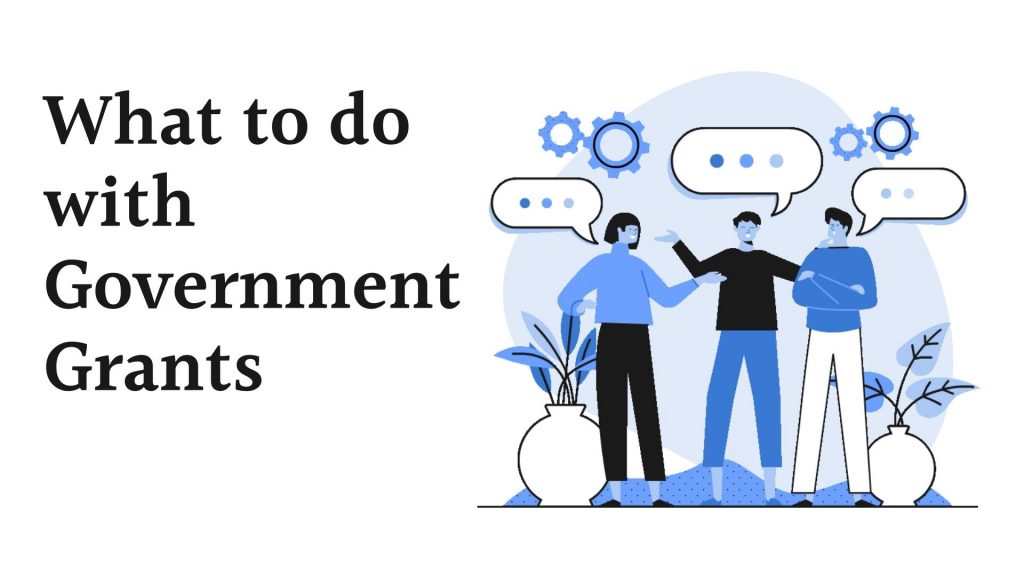 What to do with Government Grants